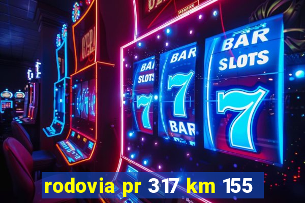 rodovia pr 317 km 155